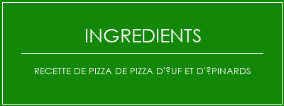 Recette de pizza de pizza d'uf et d'épinards Ingrédients Recette Indienne Traditionnelle